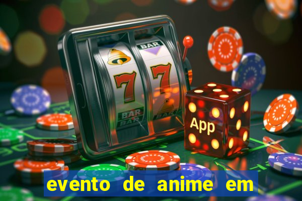 evento de anime em sp hoje